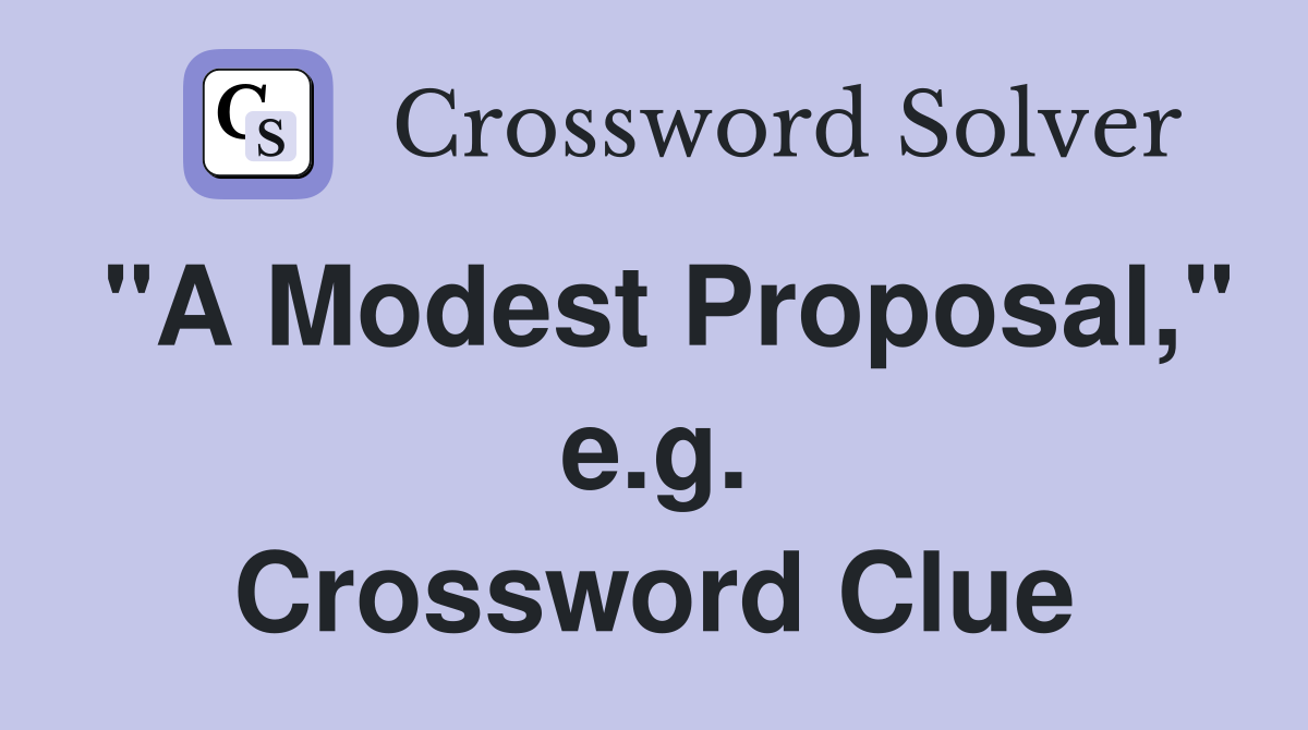 "A Modest Proposal," e.g. Crossword Clue