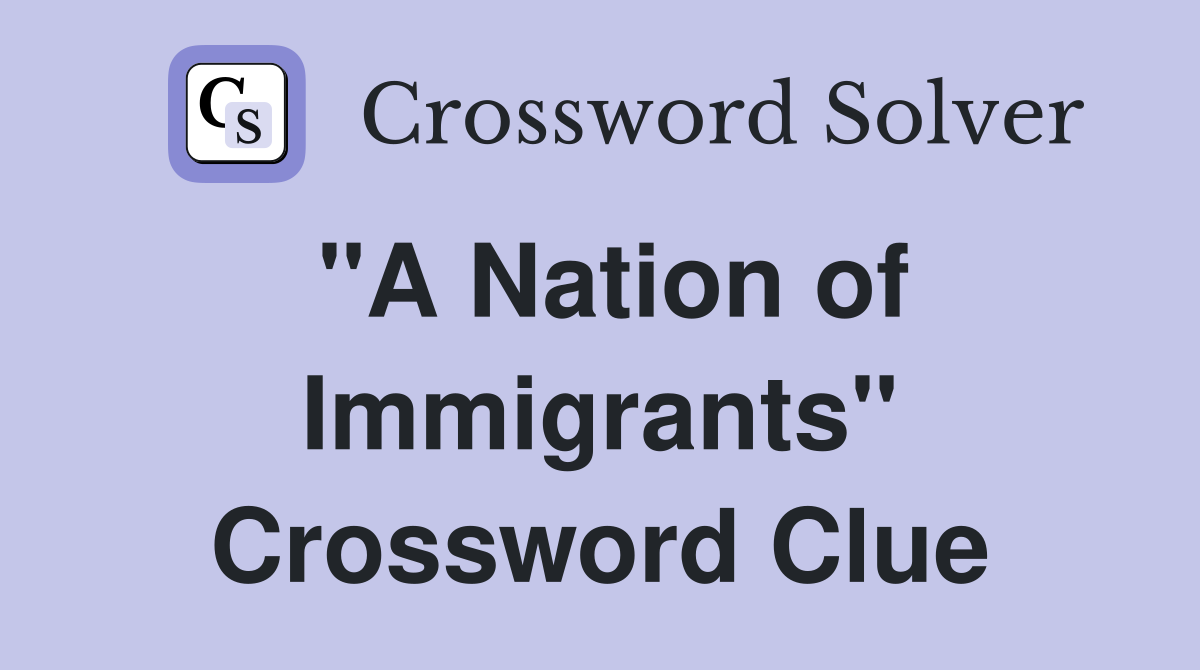 "A Nation of Immigrants" Crossword Clue