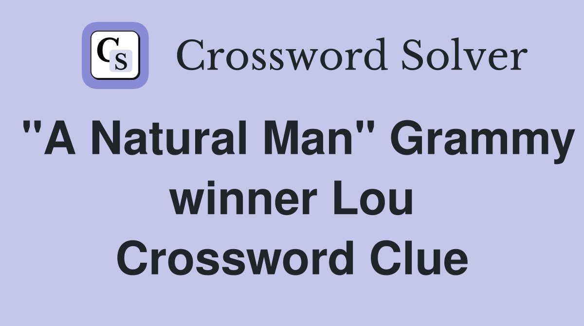 "A Natural Man" Grammy winner Lou Crossword Clue