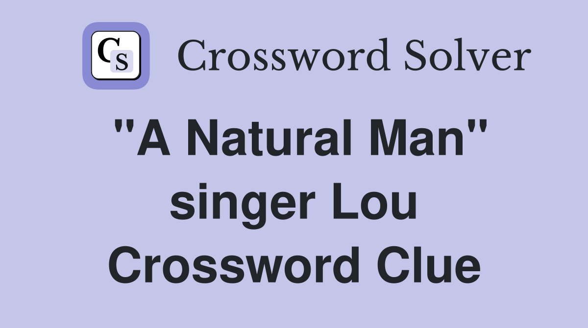 "A Natural Man" singer Lou Crossword Clue