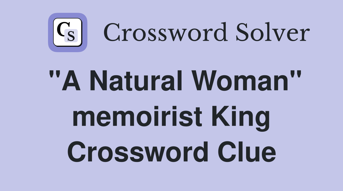 "A Natural Woman" memoirist King Crossword Clue