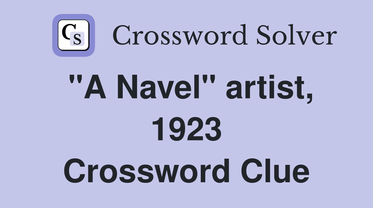 "A Navel" artist, 1923 Crossword Clue