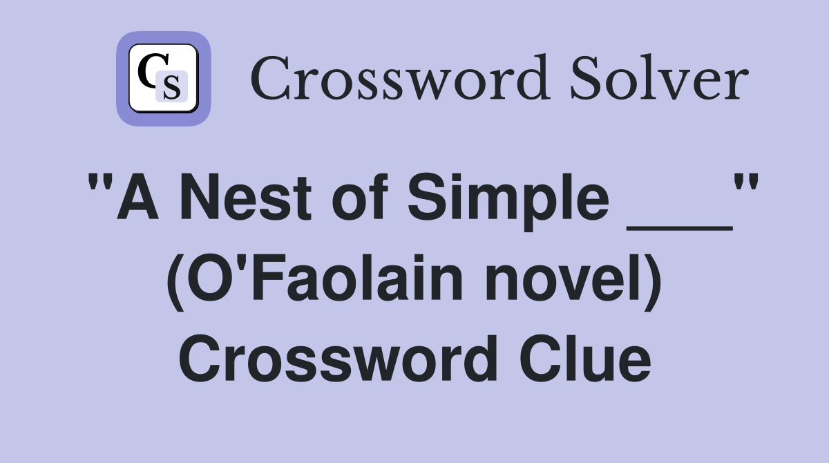 "A Nest of Simple ___" (O'Faolain novel) Crossword Clue
