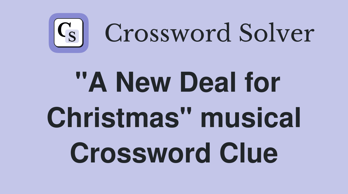 "A New Deal for Christmas" musical Crossword Clue