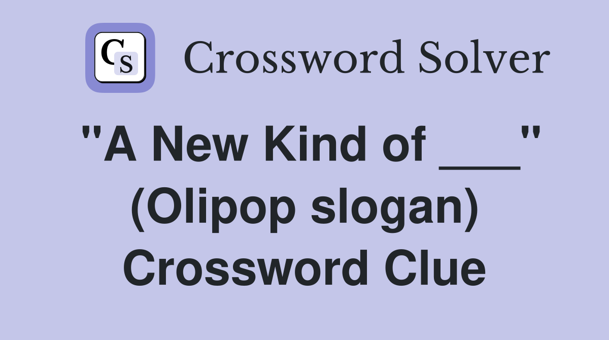 "A New Kind of ___" (Olipop slogan) Crossword Clue
