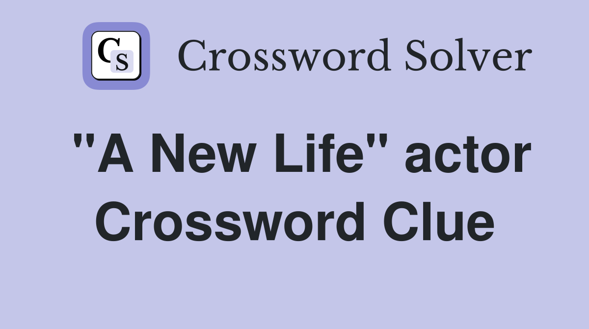 "A New Life" actor Crossword Clue