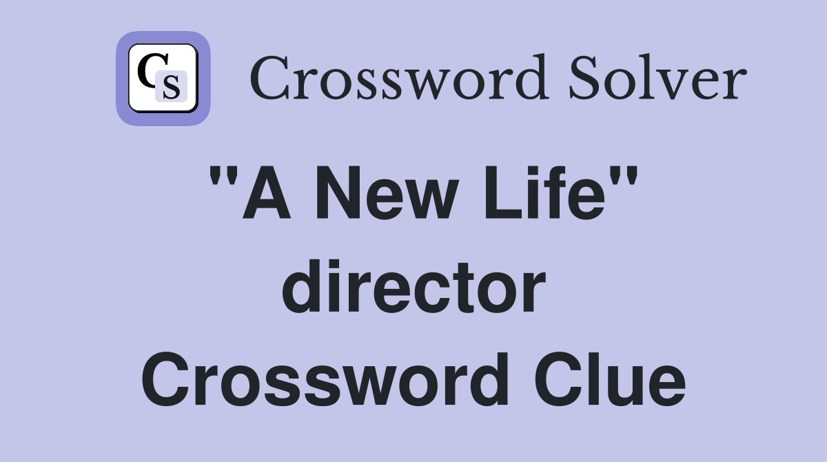 "A New Life" director Crossword Clue