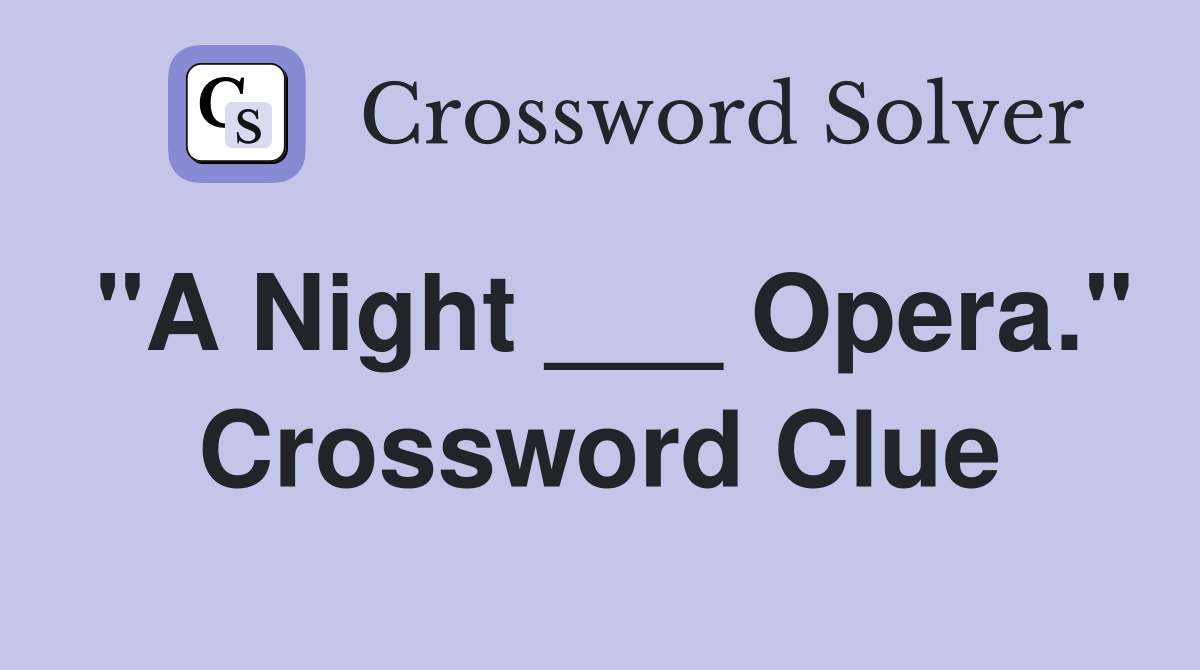 "A Night ___ Opera." Crossword Clue