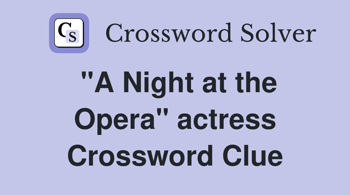 "A Night at the Opera" actress Crossword Clue