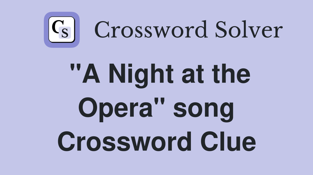 "A Night at the Opera" song Crossword Clue