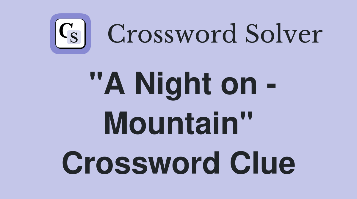 "A Night on - Mountain" Crossword Clue