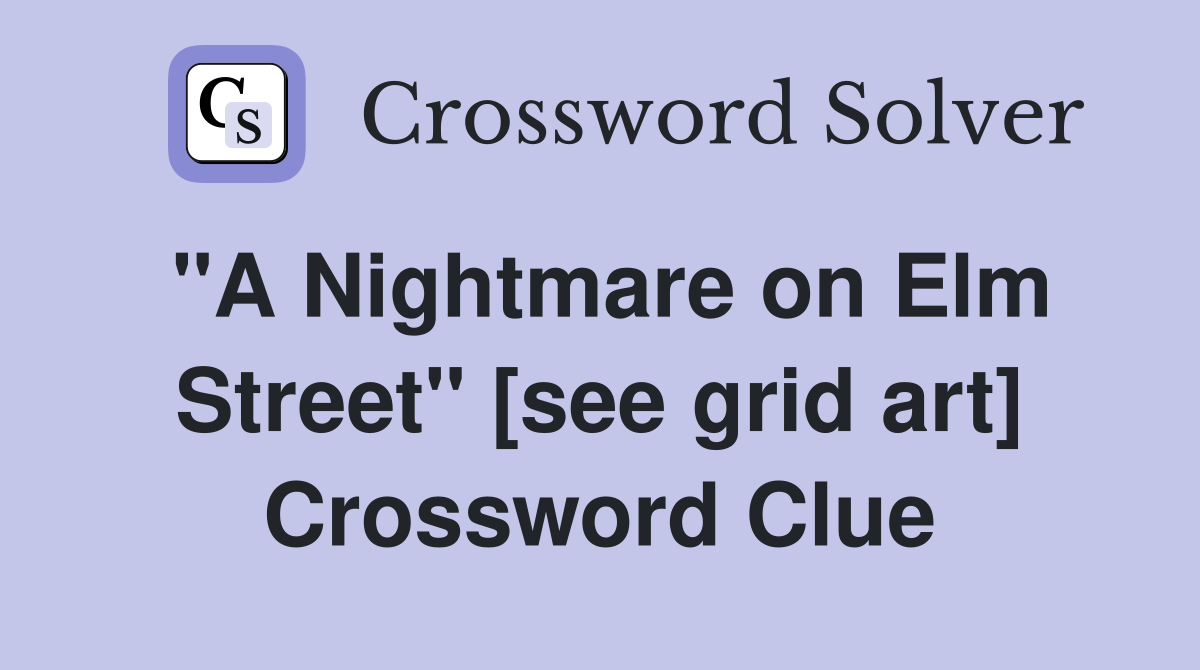 "A Nightmare on Elm Street" [see grid art] Crossword Clue