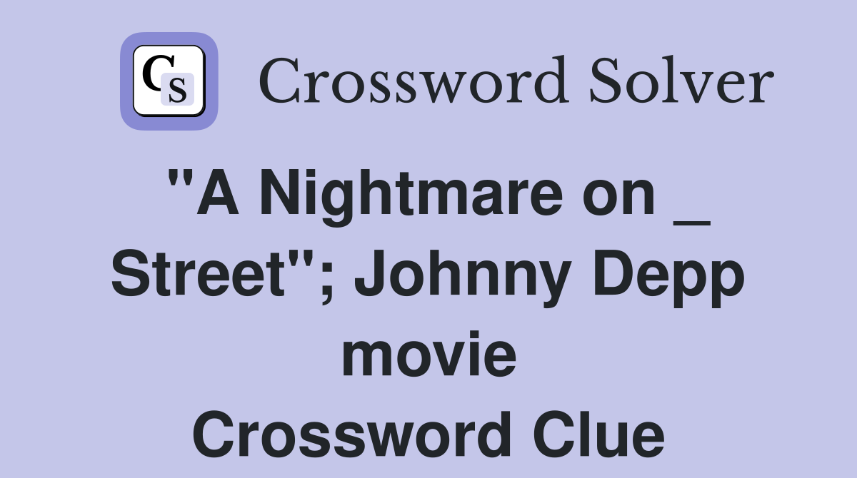 "A Nightmare on _ Street"; Johnny Depp movie Crossword Clue