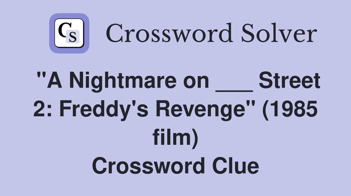 "A Nightmare on ___ Street 2: Freddy's Revenge" (1985 film) Crossword Clue