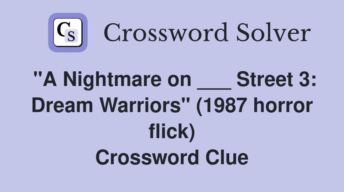 "A Nightmare on ___ Street 3: Dream Warriors" (1987 horror flick) Crossword Clue