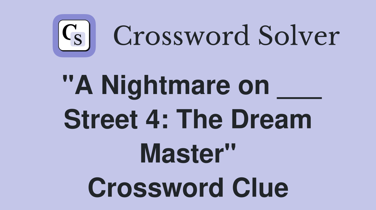 "A Nightmare on ___ Street 4: The Dream Master" Crossword Clue