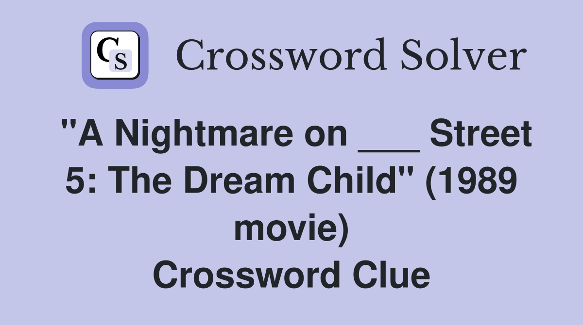 "A Nightmare on ___ Street 5: The Dream Child" (1989 movie) Crossword Clue