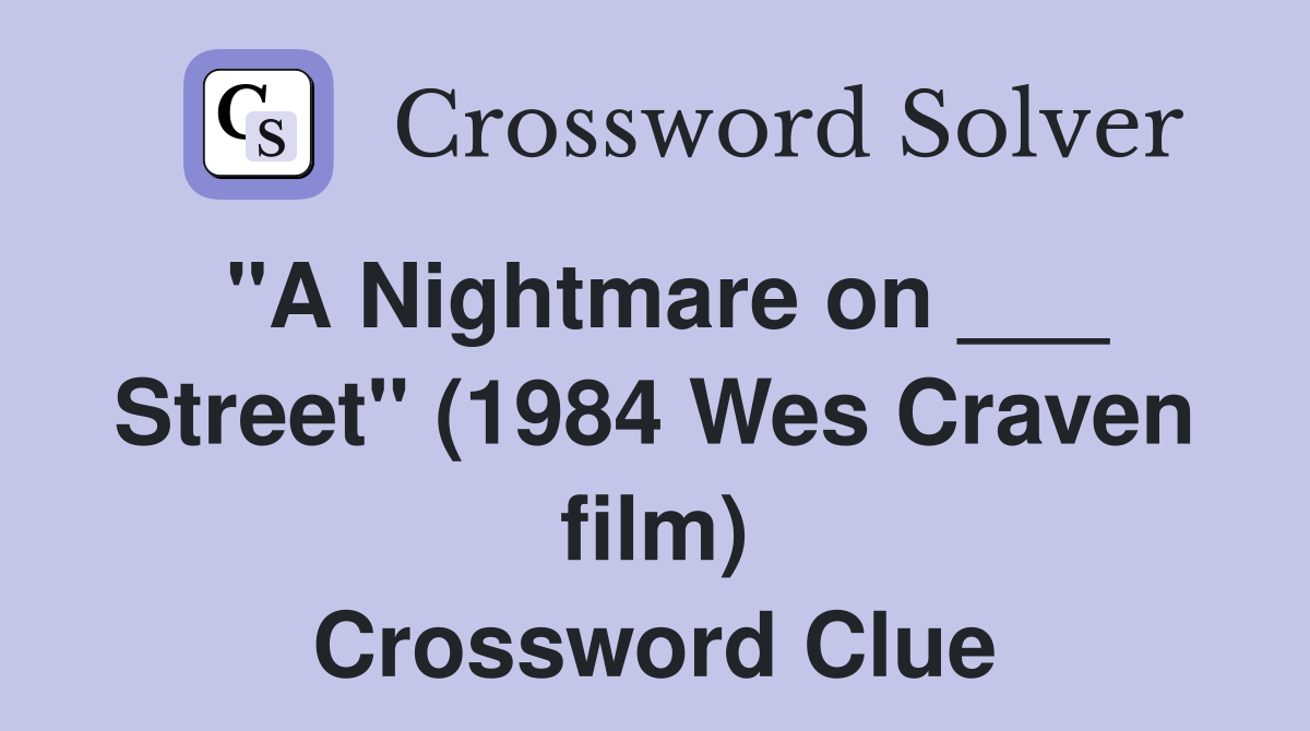 "A Nightmare on ___ Street" (1984 Wes Craven film) Crossword Clue