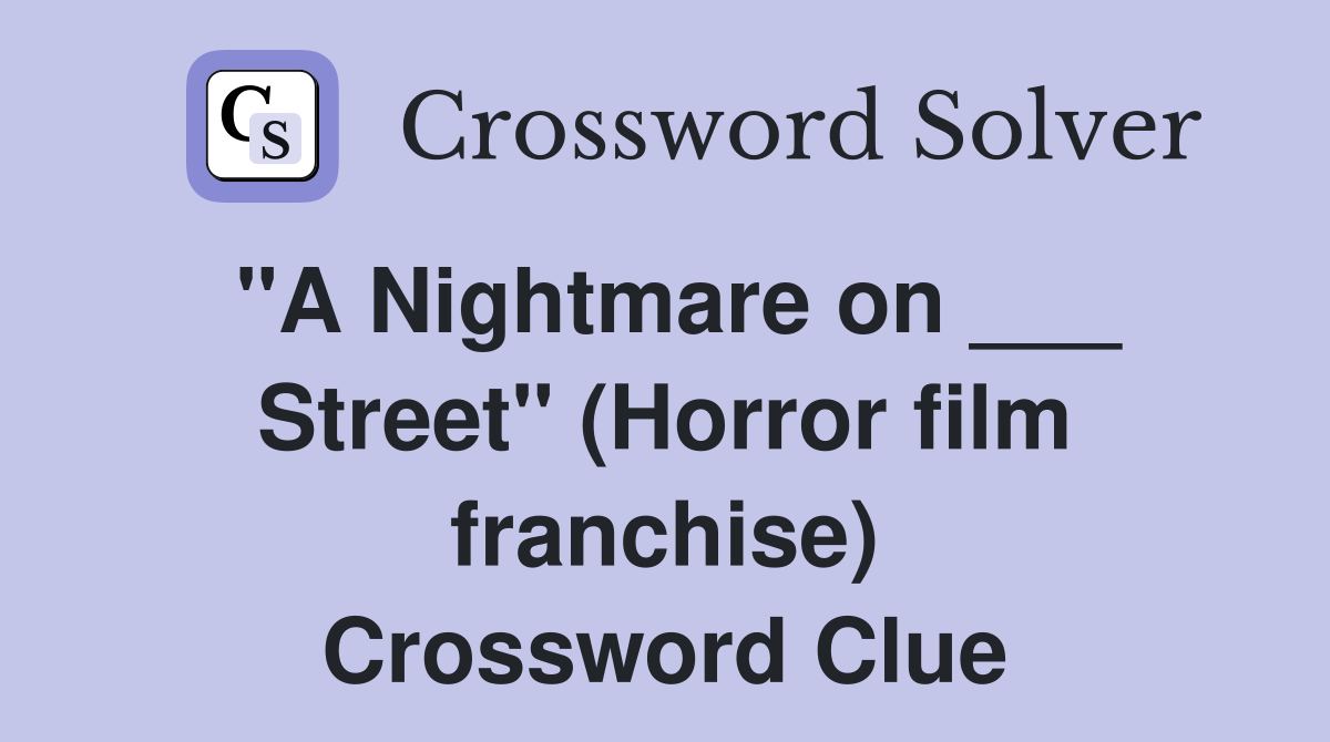 "A Nightmare on ___ Street" (Horror film franchise) Crossword Clue