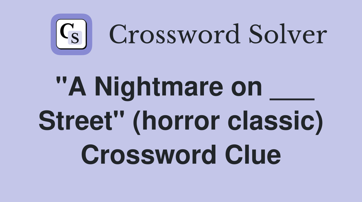 "A Nightmare on ___ Street" (horror classic) Crossword Clue