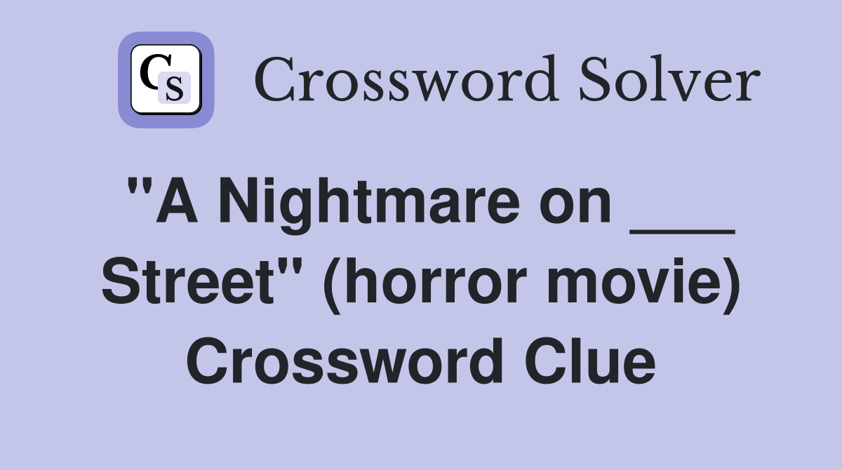 "A Nightmare on ___ Street" (horror movie) Crossword Clue