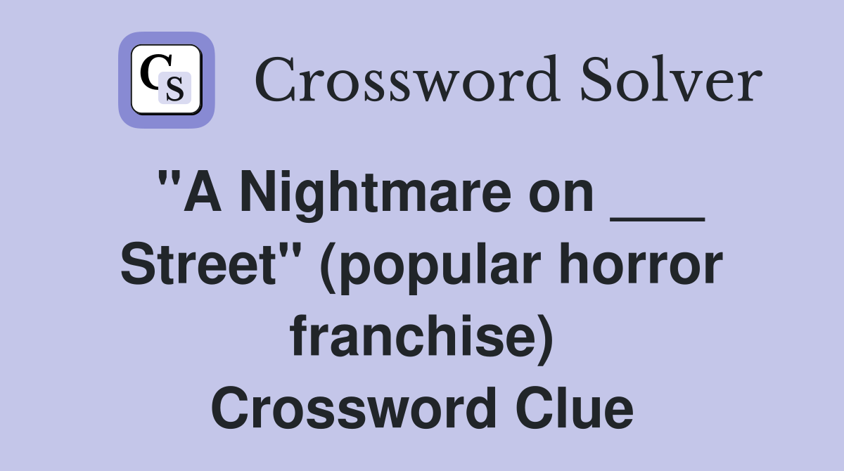 "A Nightmare on ___ Street" (popular horror franchise) Crossword Clue