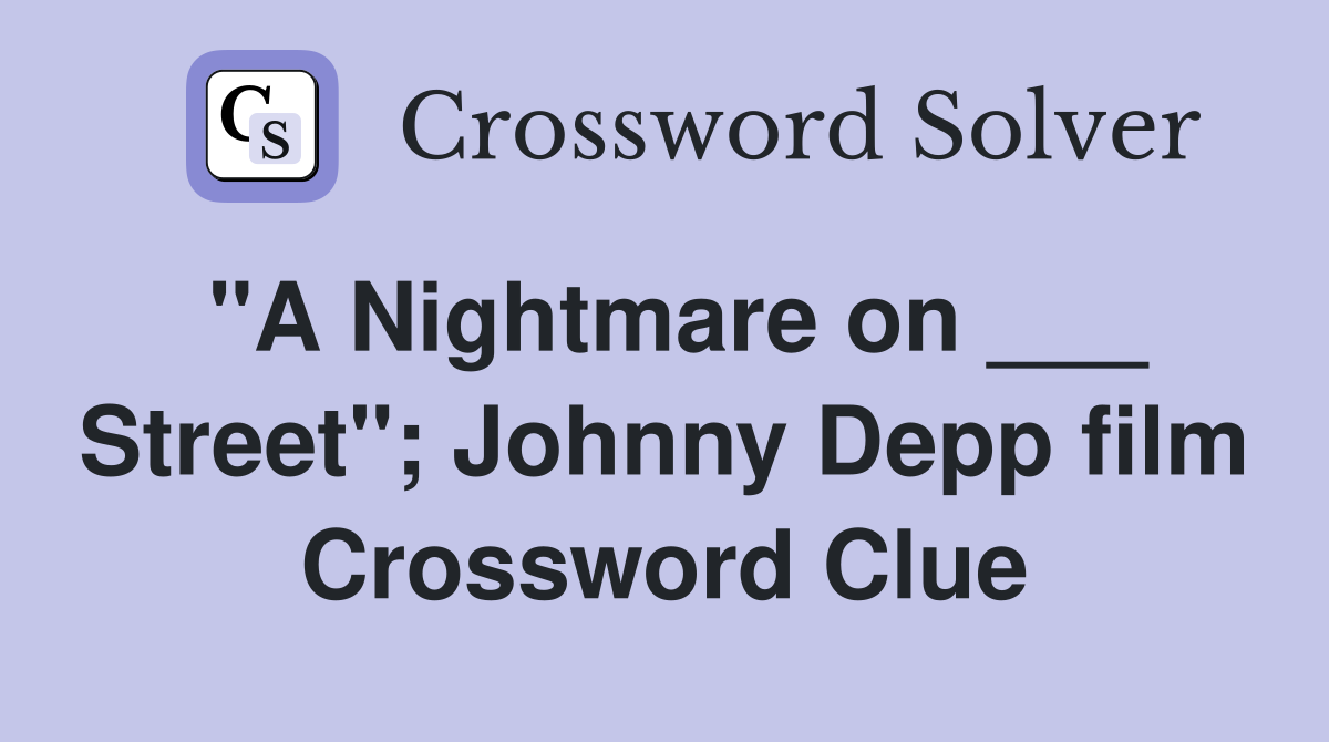 "A Nightmare on ___ Street"; Johnny Depp film Crossword Clue