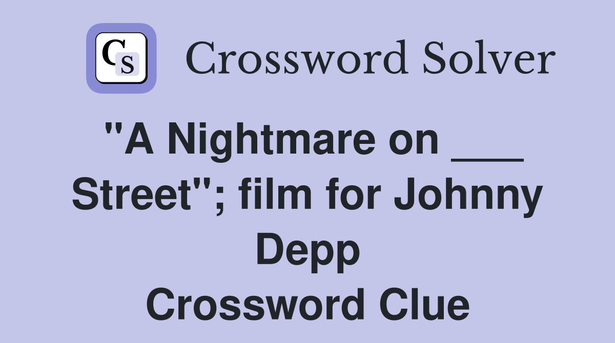 "A Nightmare on ___ Street"; film for Johnny Depp Crossword Clue