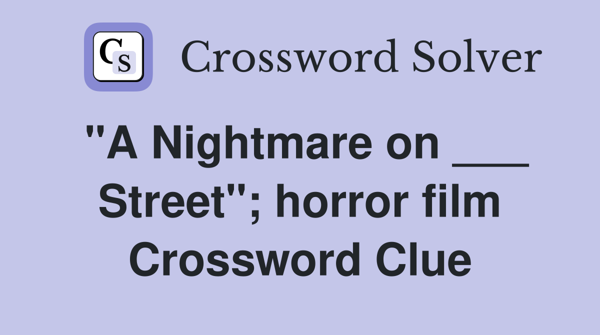 "A Nightmare on ___ Street"; horror film Crossword Clue