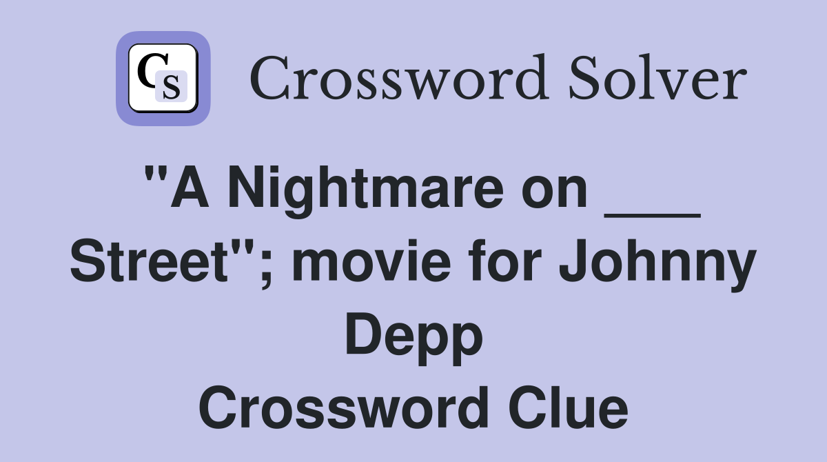 "A Nightmare on ___ Street"; movie for Johnny Depp Crossword Clue