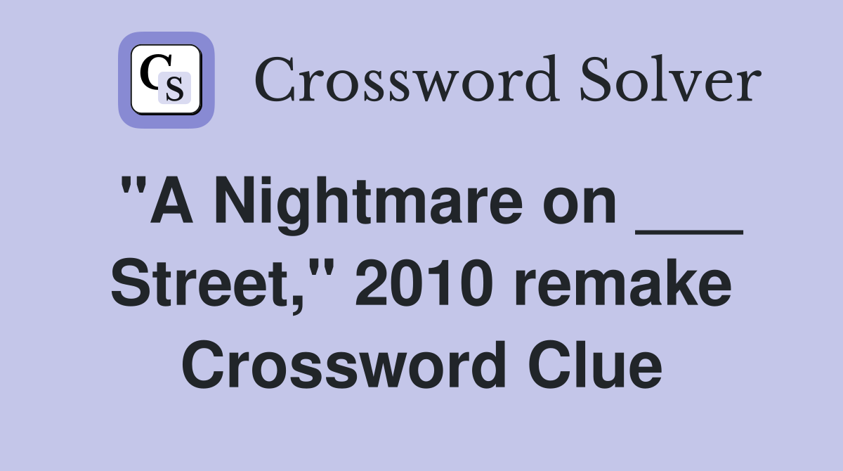"A Nightmare on ___ Street," 2010 remake Crossword Clue