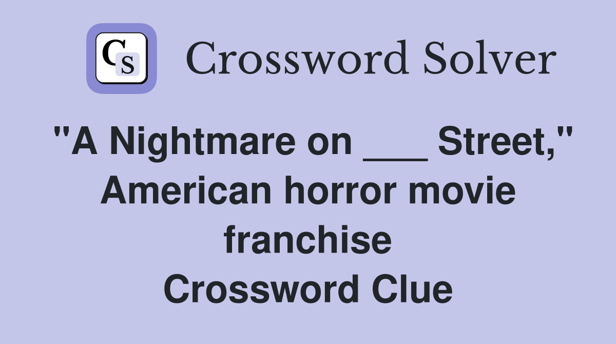 "A Nightmare on ___ Street," American horror movie franchise Crossword Clue