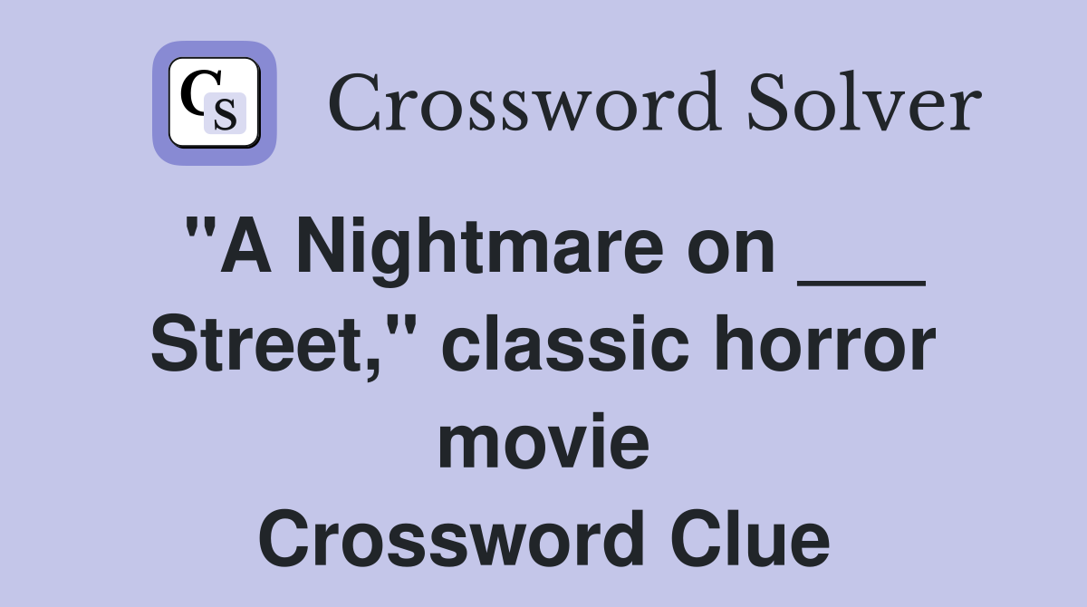 "A Nightmare on ___ Street," classic horror movie Crossword Clue