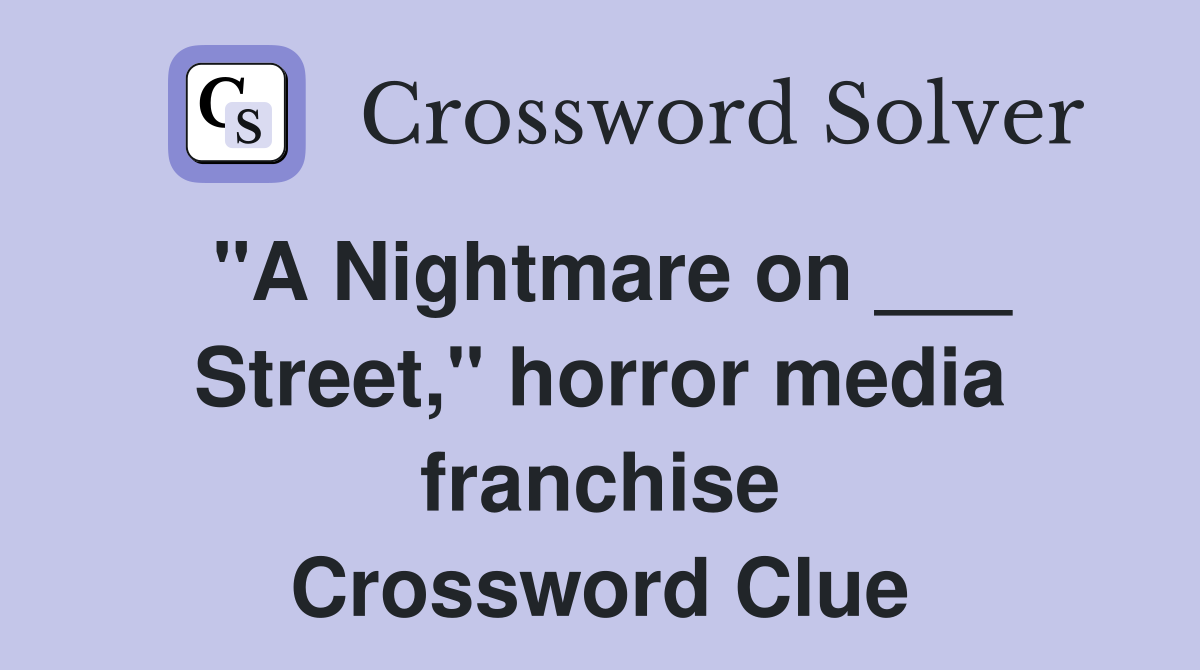 "A Nightmare on ___ Street," horror media franchise Crossword Clue