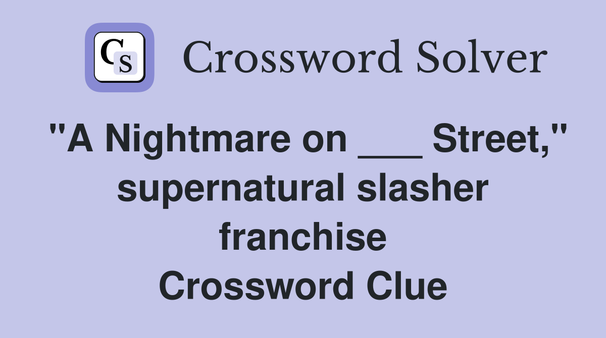 "A Nightmare on ___ Street," supernatural slasher franchise Crossword Clue