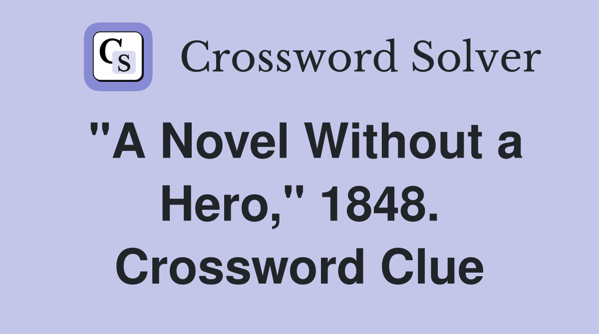 "A Novel Without a Hero," 1848. Crossword Clue