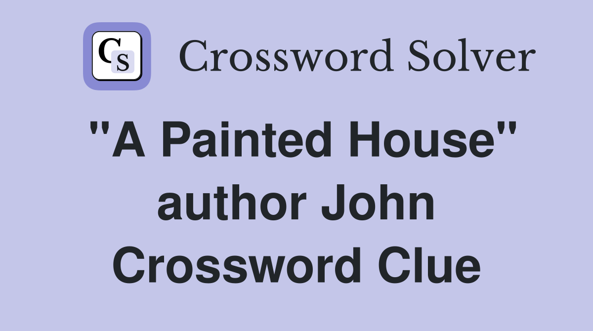 "A Painted House" author John Crossword Clue