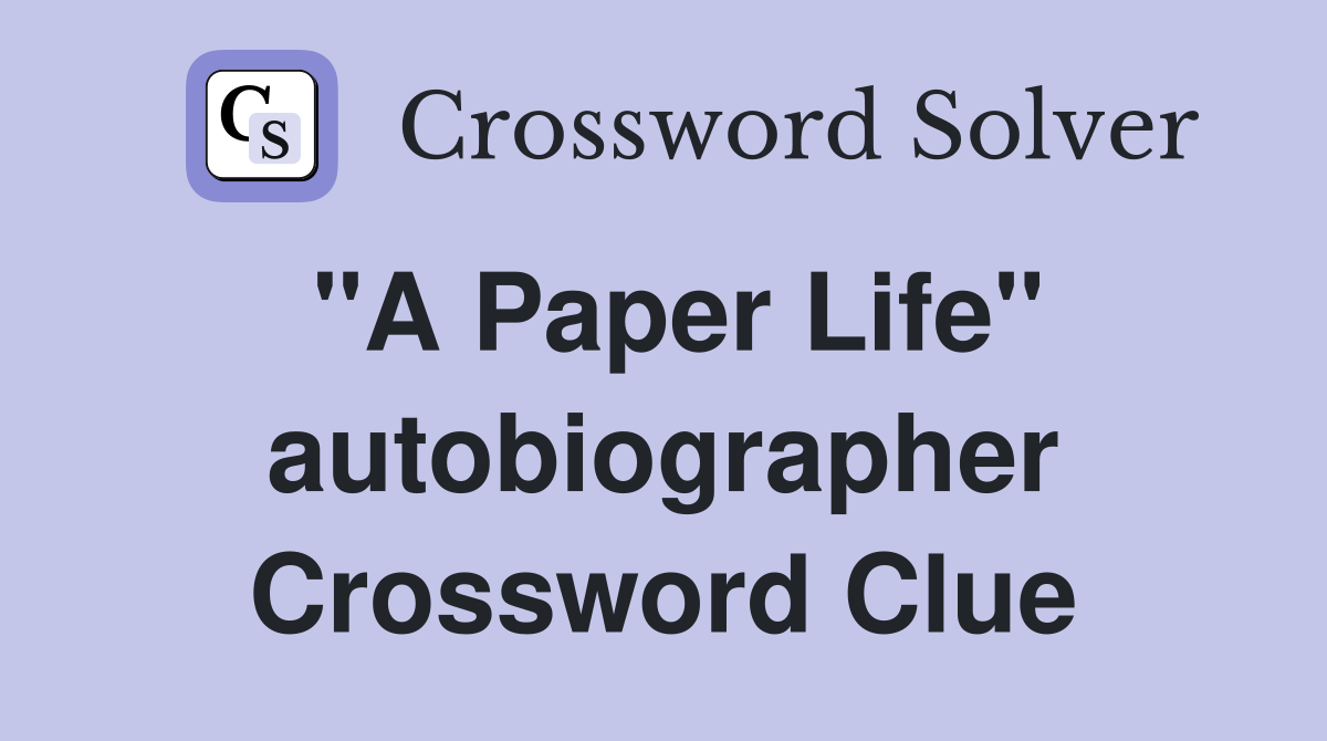 "A Paper Life" autobiographer Crossword Clue
