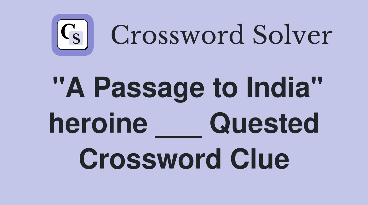 "A Passage to India" heroine ___ Quested Crossword Clue