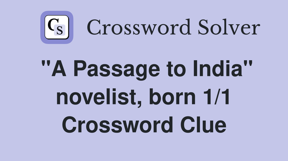 "A Passage to India" novelist, born 1/1 Crossword Clue