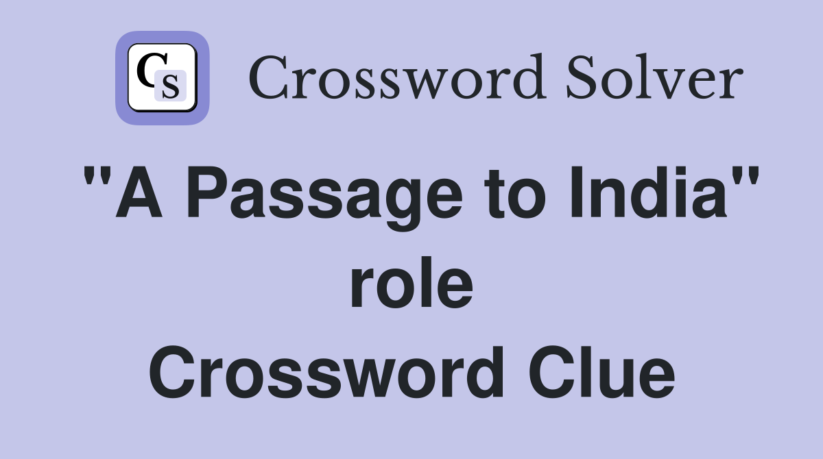 "A Passage to India" role Crossword Clue
