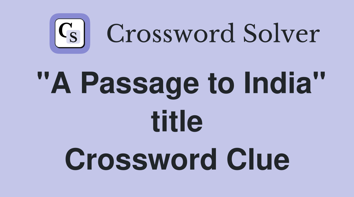 "A Passage to India" title Crossword Clue