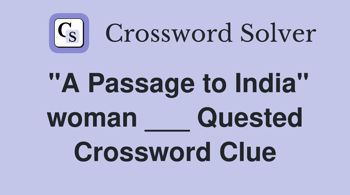 "A Passage to India" woman ___ Quested Crossword Clue