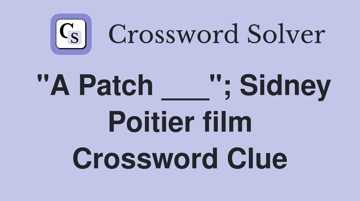 "A Patch ___"; Sidney Poitier film Crossword Clue