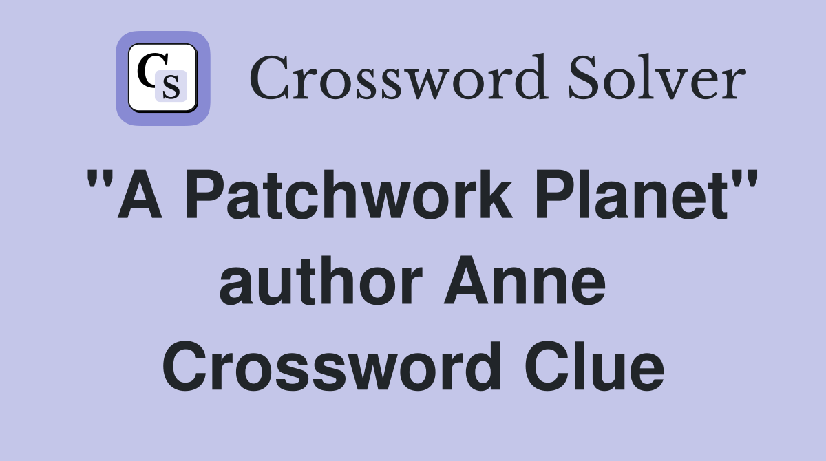 "A Patchwork Planet" author Anne Crossword Clue