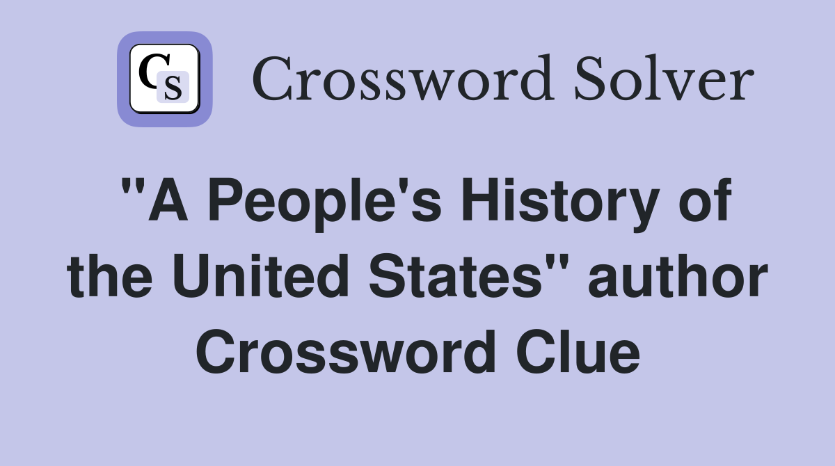 "A People's History of the United States" author Crossword Clue