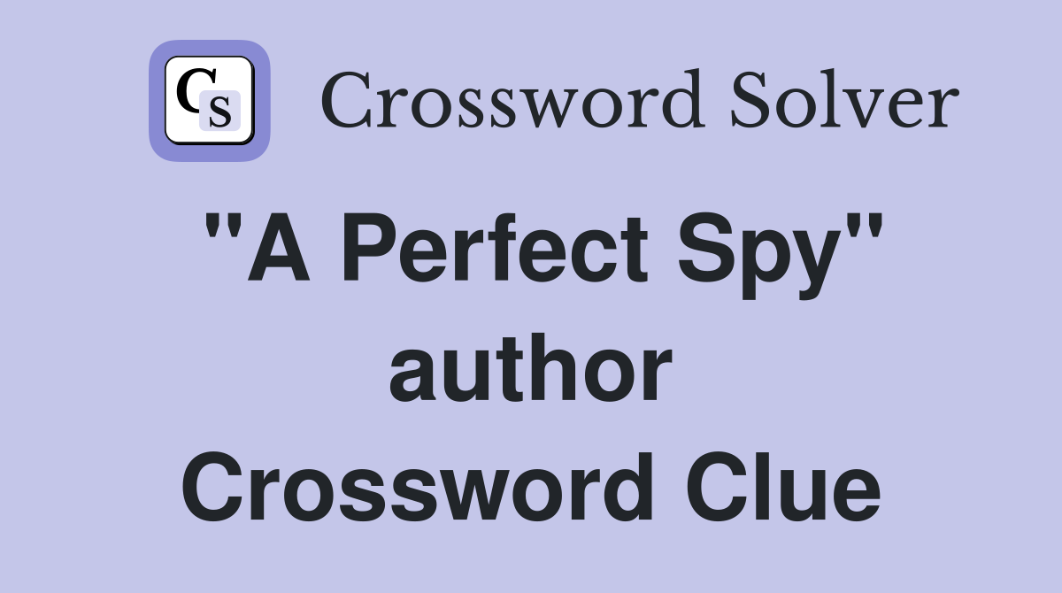 "A Perfect Spy" author Crossword Clue