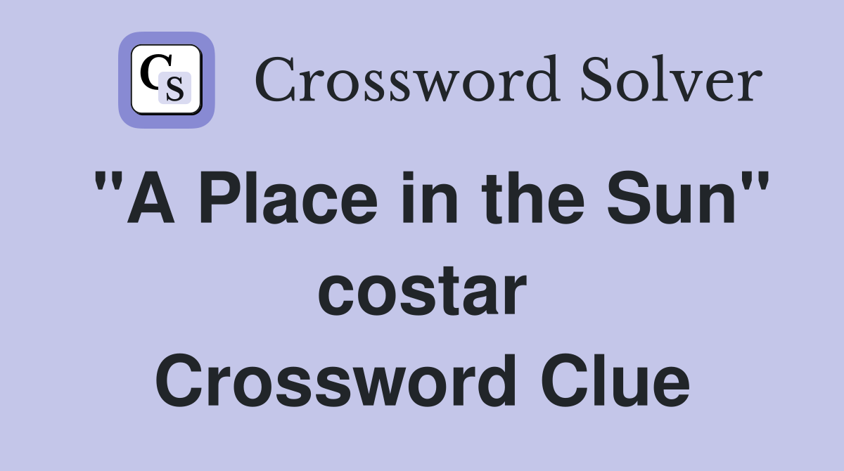 "A Place in the Sun" costar Crossword Clue