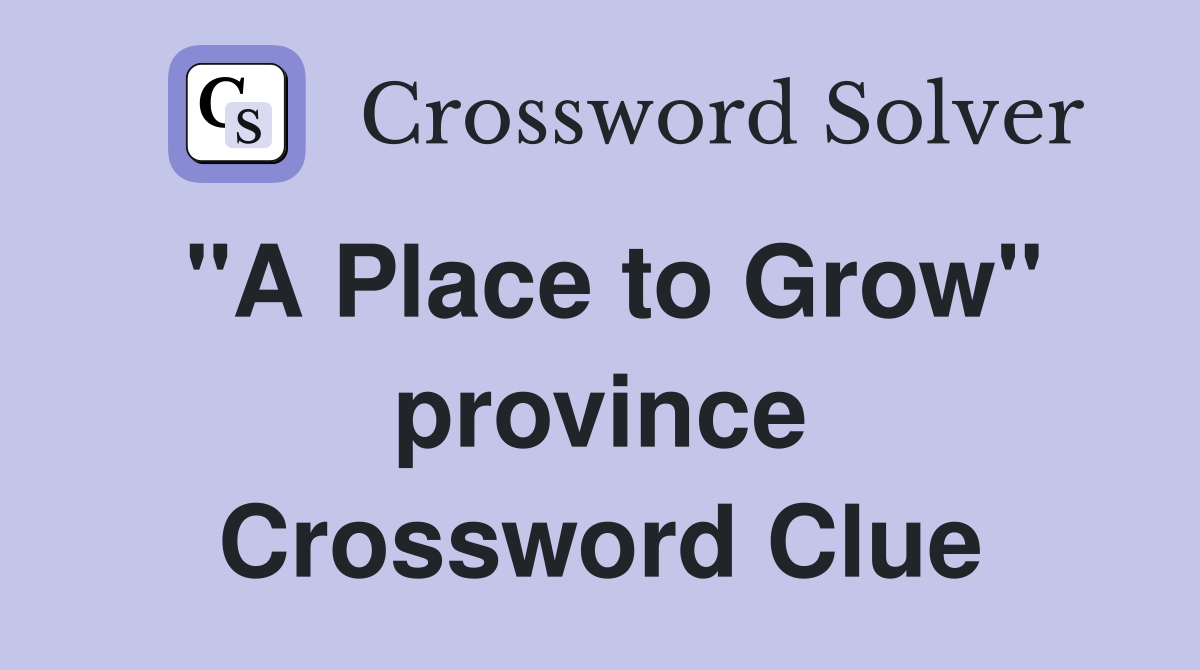 "A Place to Grow" province Crossword Clue
