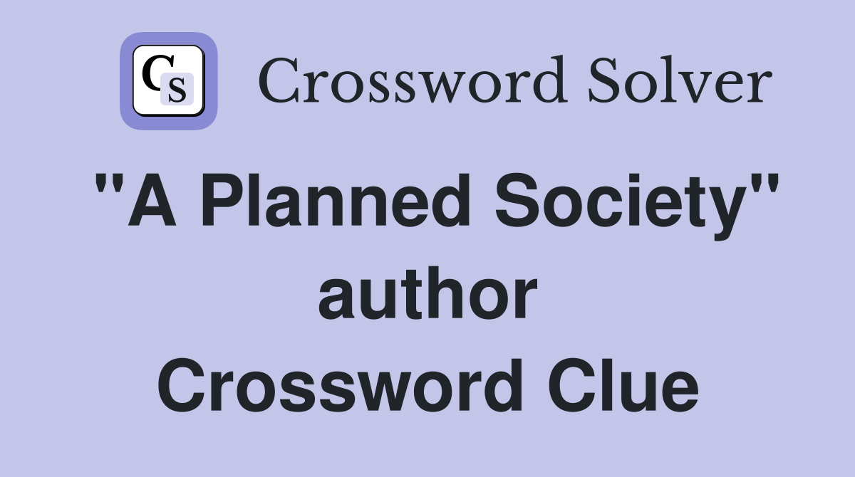 "A Planned Society" author Crossword Clue